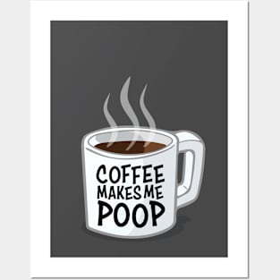 Coffee Makes Me Poop Posters and Art